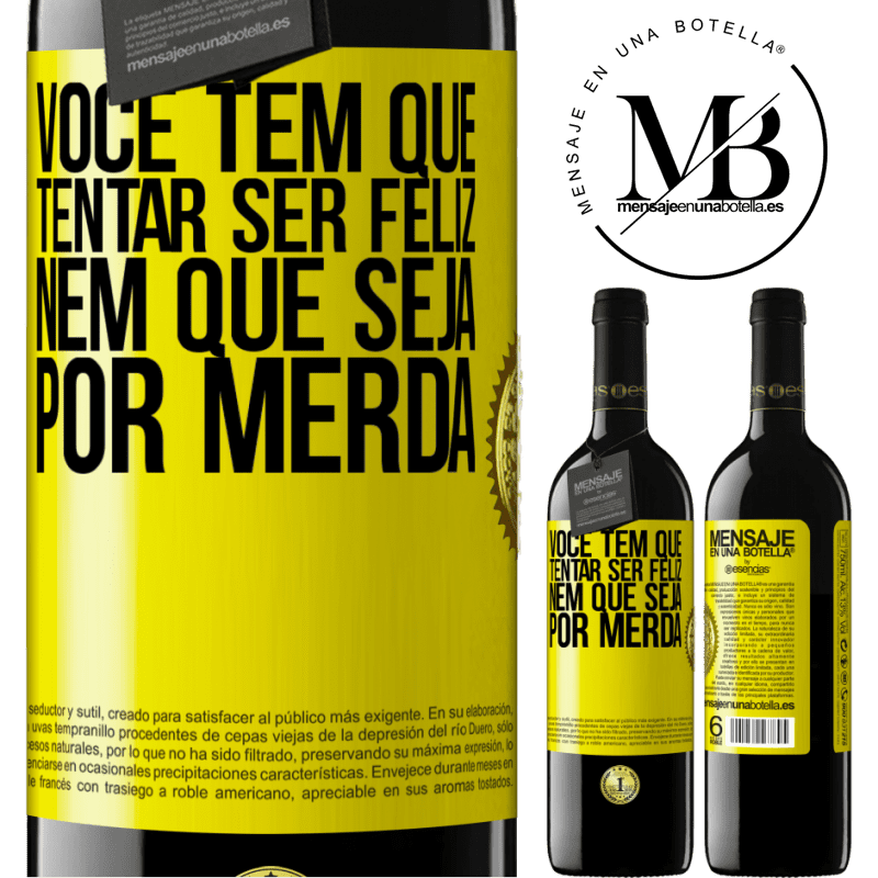 39,95 € Envio grátis | Vinho tinto Edição RED MBE Reserva Você tem que tentar ser feliz, nem que seja por merda Etiqueta Amarela. Etiqueta personalizável Reserva 12 Meses Colheita 2015 Tempranillo