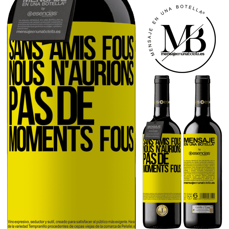 «Sans amies cinglées nous n'aurions pas de moments fous» Édition RED MBE Réserve
