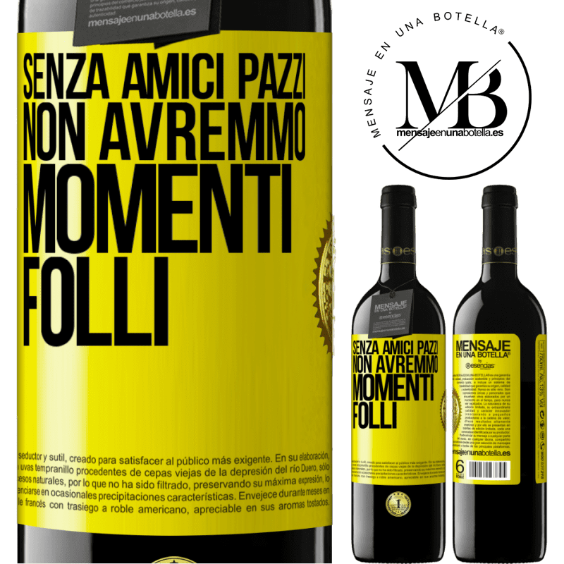 39,95 € Spedizione Gratuita | Vino rosso Edizione RED MBE Riserva Senza amici pazzi, non avremmo momenti folli Etichetta Gialla. Etichetta personalizzabile Riserva 12 Mesi Raccogliere 2015 Tempranillo