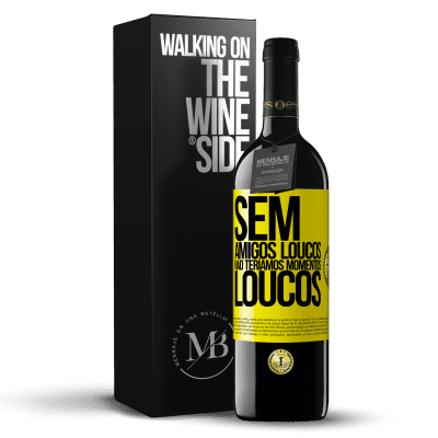 «Sem amigos loucos, não teríamos momentos loucos» Edição RED MBE Reserva