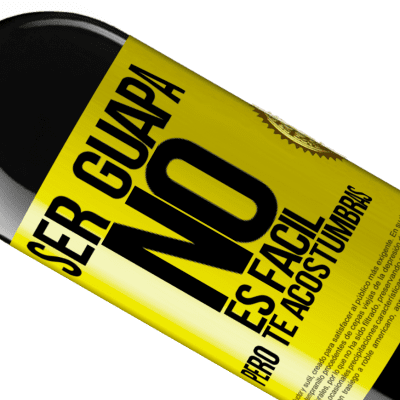 Expresiones Únicas y Personales. «Ser guapa no es fácil, pero te acostumbras» Edición RED MBE Reserva