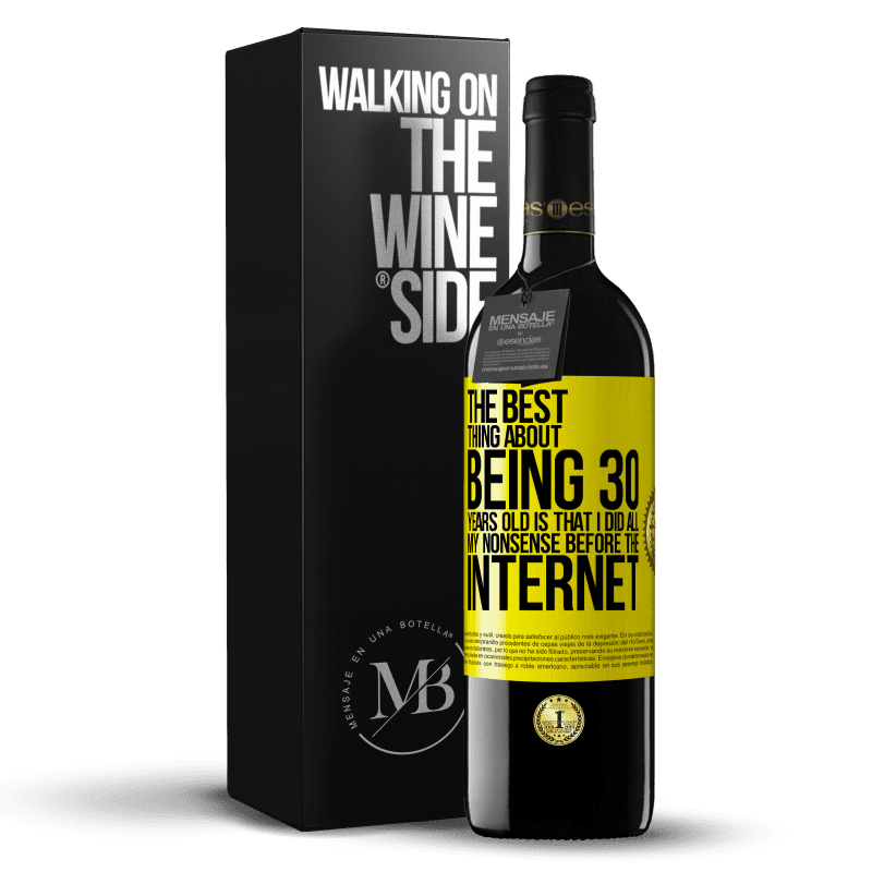 39,95 € Free Shipping | Red Wine RED Edition MBE Reserve The best thing about being 30 years old is that I did all my nonsense before the Internet Yellow Label. Customizable label Reserve 12 Months Harvest 2014 Tempranillo