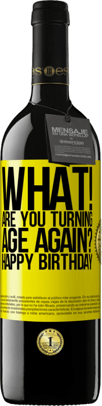 39,95 € | Red Wine RED Edition MBE Reserve What! Are you turning age again? Happy Birthday Yellow Label. Customizable label Reserve 12 Months Harvest 2016 Tempranillo
