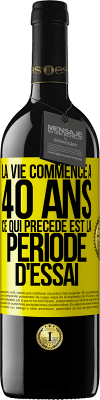 39,95 € | Vin rouge Édition RED MBE Réserve La vie commence à 40 ans. Ce qui précède est la période d'essai Étiquette Jaune. Étiquette personnalisable Réserve 12 Mois Récolte 2015 Tempranillo