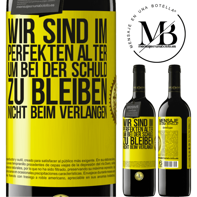 39,95 € Kostenloser Versand | Rotwein RED Ausgabe MBE Reserve Wir sind im perfekten Alter, um Schuldgefühle zu haben, nicht Verlangen Gelbes Etikett. Anpassbares Etikett Reserve 12 Monate Ernte 2014 Tempranillo