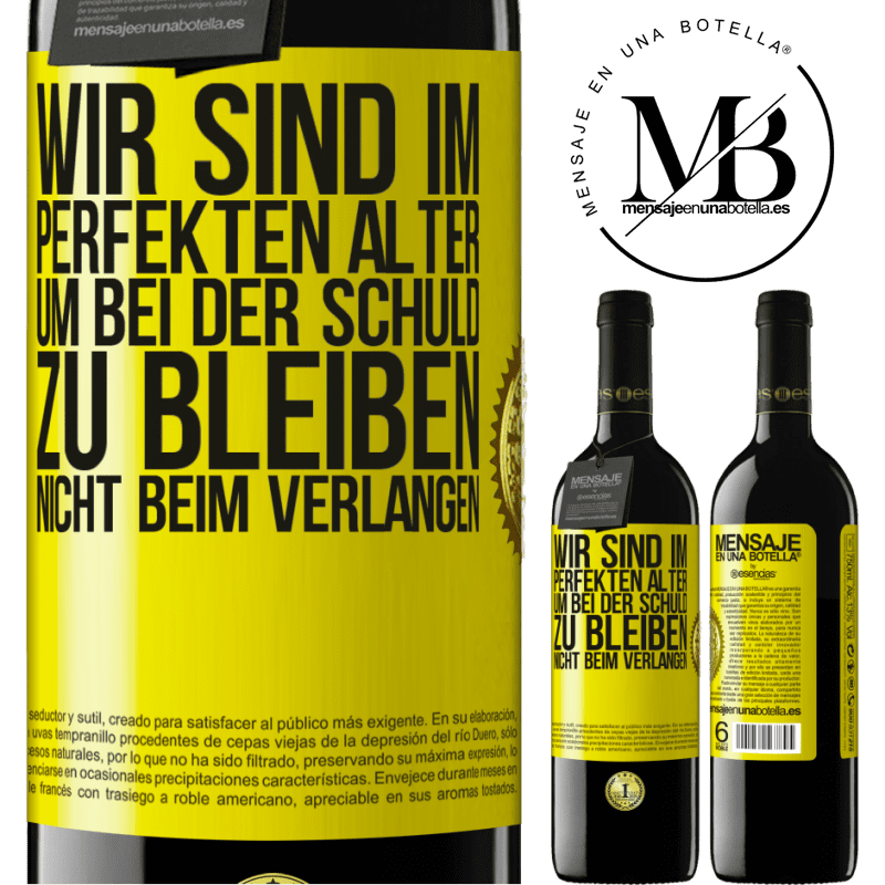 39,95 € Kostenloser Versand | Rotwein RED Ausgabe MBE Reserve Wir sind im perfekten Alter, um Schuldgefühle zu haben, nicht Verlangen Gelbes Etikett. Anpassbares Etikett Reserve 12 Monate Ernte 2016 Tempranillo