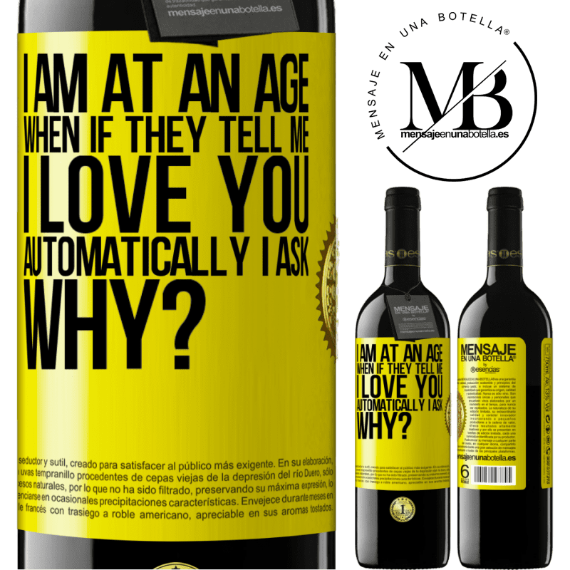 39,95 € Free Shipping | Red Wine RED Edition MBE Reserve I am at an age when if they tell me, I love you automatically I ask, why? Yellow Label. Customizable label Reserve 12 Months Harvest 2015 Tempranillo