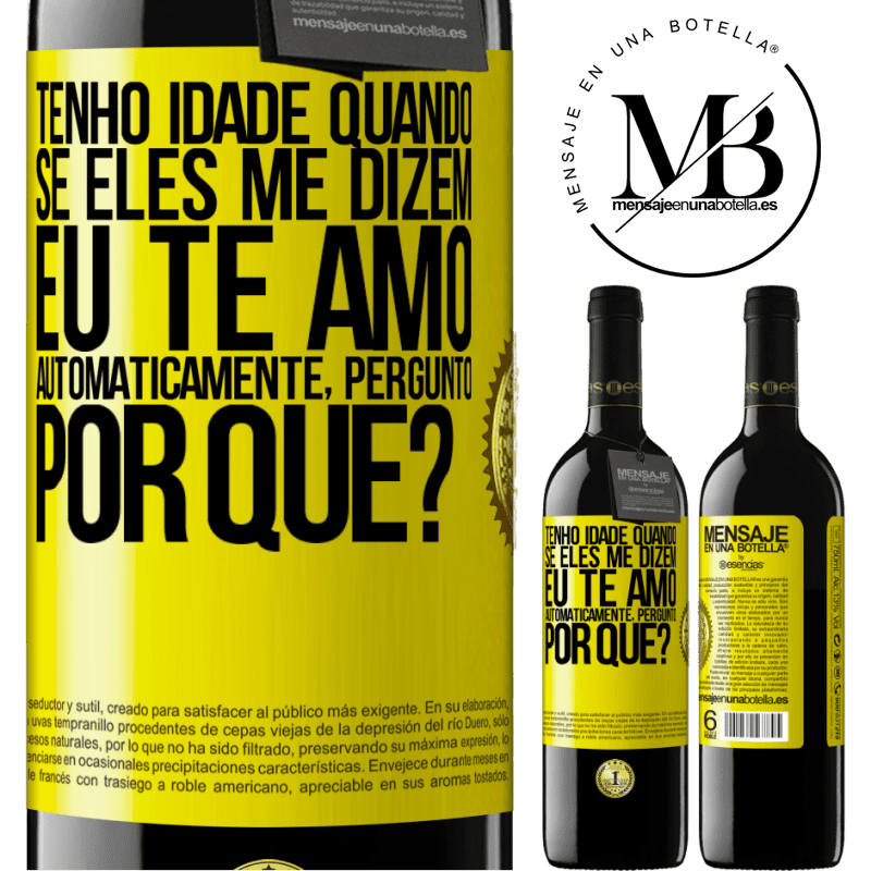 39,95 € Envio grátis | Vinho tinto Edição RED MBE Reserva Tenho idade quando, se eles me dizem, eu te amo automaticamente, pergunto, por quê? Etiqueta Amarela. Etiqueta personalizável Reserva 12 Meses Colheita 2015 Tempranillo