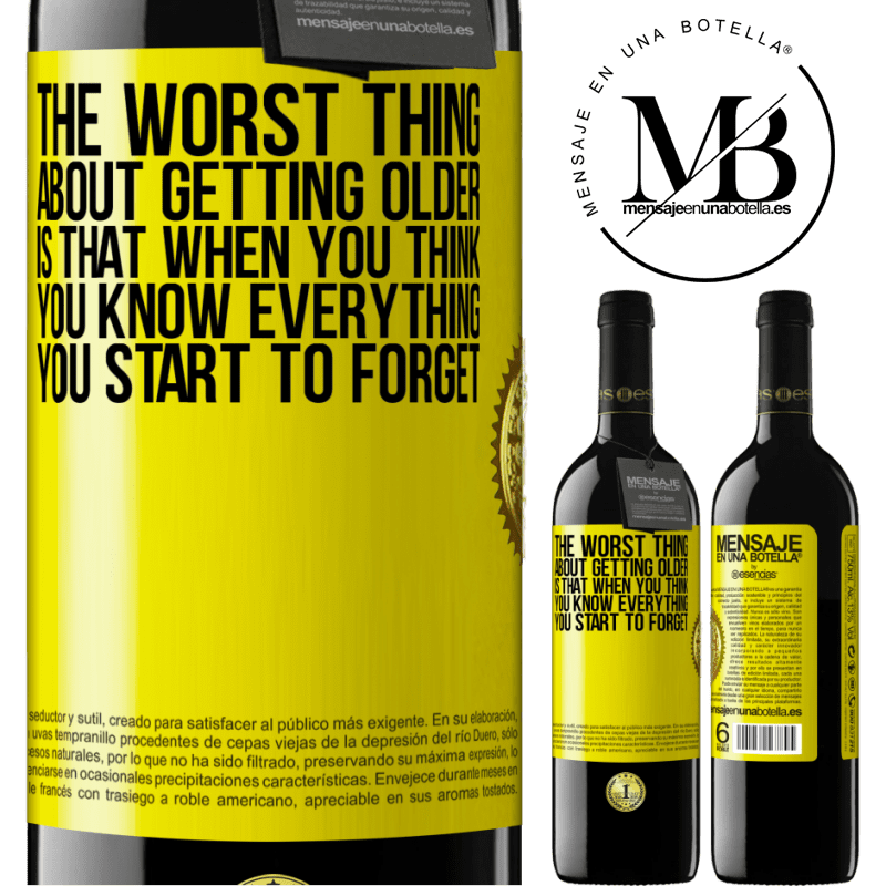 39,95 € Free Shipping | Red Wine RED Edition MBE Reserve The worst thing about getting older is that when you think you know everything, you start to forget Yellow Label. Customizable label Reserve 12 Months Harvest 2015 Tempranillo