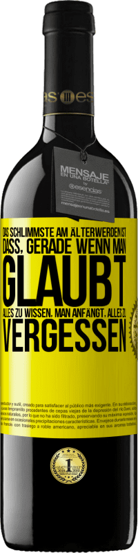 39,95 € Kostenloser Versand | Rotwein RED Ausgabe MBE Reserve Das Schlimmste am Älterwerden ist, dass, gerade wenn man glaubt, alles zu wissen, man anfängt, alles zu vergessen Gelbes Etikett. Anpassbares Etikett Reserve 12 Monate Ernte 2014 Tempranillo