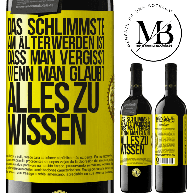 39,95 € Kostenloser Versand | Rotwein RED Ausgabe MBE Reserve Das Schlimmste am Älterwerden ist, dass, gerade wenn man glaubt, alles zu wissen, man anfängt, alles zu vergessen Gelbes Etikett. Anpassbares Etikett Reserve 12 Monate Ernte 2015 Tempranillo