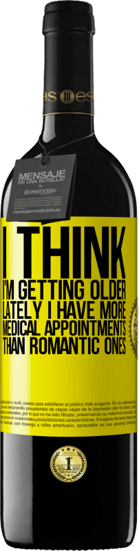 39,95 € Free Shipping | Red Wine RED Edition MBE Reserve I think I'm getting older. Lately I have more medical appointments than romantic ones Yellow Label. Customizable label Reserve 12 Months Harvest 2016 Tempranillo