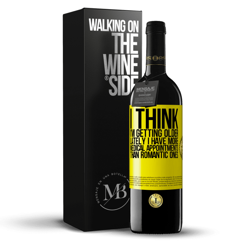 39,95 € Free Shipping | Red Wine RED Edition MBE Reserve I think I'm getting older. Lately I have more medical appointments than romantic ones Yellow Label. Customizable label Reserve 12 Months Harvest 2014 Tempranillo