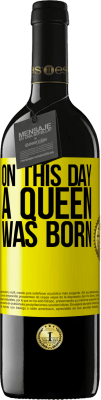 39,95 € | Red Wine RED Edition MBE Reserve On this day a queen was born Yellow Label. Customizable label Reserve 12 Months Harvest 2014 Tempranillo