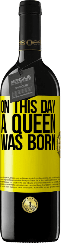 39,95 € Free Shipping | Red Wine RED Edition MBE Reserve On this day a queen was born Yellow Label. Customizable label Reserve 12 Months Harvest 2016 Tempranillo