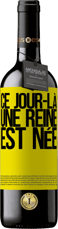 39,95 € | Vin rouge Édition RED MBE Réserve Ce jour-là, une reine est née Étiquette Jaune. Étiquette personnalisable Réserve 12 Mois Récolte 2015 Tempranillo