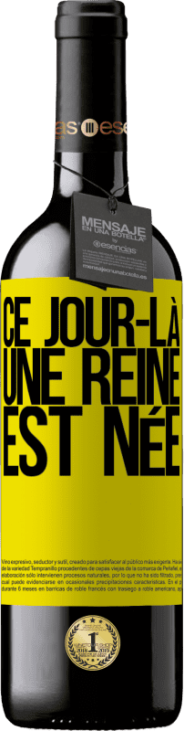 39,95 € Envoi gratuit | Vin rouge Édition RED MBE Réserve Ce jour-là, une reine est née Étiquette Jaune. Étiquette personnalisable Réserve 12 Mois Récolte 2016 Tempranillo