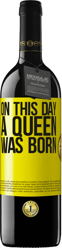 39,95 € | Vino Tinto Edición RED MBE Reserva On this day a queen was born Etiqueta Amarilla. Etiqueta personalizable Reserva 12 Meses Cosecha 2014 Tempranillo