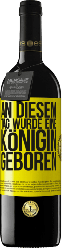 39,95 € | Rotwein RED Ausgabe MBE Reserve An diesem Tag wurde eine Königin geboren Gelbes Etikett. Anpassbares Etikett Reserve 12 Monate Ernte 2015 Tempranillo