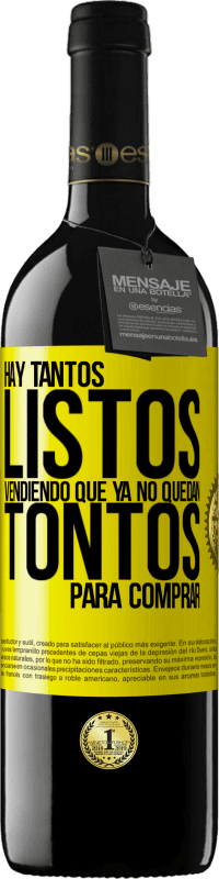 39,95 € | Vino Tinto Edición RED MBE Reserva Hay tantos listos vendiendo que ya no quedan tontos para comprar Etiqueta Amarilla. Etiqueta personalizable Reserva 12 Meses Cosecha 2016 Tempranillo