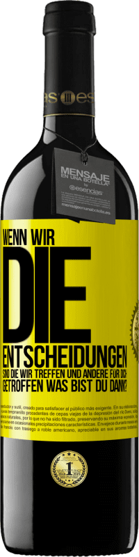 Kostenloser Versand | Rotwein RED Ausgabe MBE Reserve Wenn wir die Entscheidungen sind, die wir treffen, und andere für dich getroffen, was bist du dann? Gelbes Etikett. Anpassbares Etikett Reserve 12 Monate Ernte 2014 Tempranillo