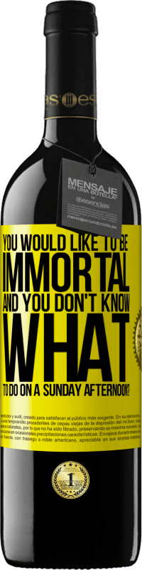 39,95 € | Red Wine RED Edition MBE Reserve You would like to be immortal and you don't know what to do on a Sunday afternoon? Yellow Label. Customizable label Reserve 12 Months Harvest 2016 Tempranillo