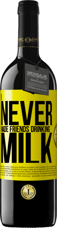 39,95 € | Red Wine RED Edition MBE Reserve I never made friends drinking milk Yellow Label. Customizable label Reserve 12 Months Harvest 2014 Tempranillo