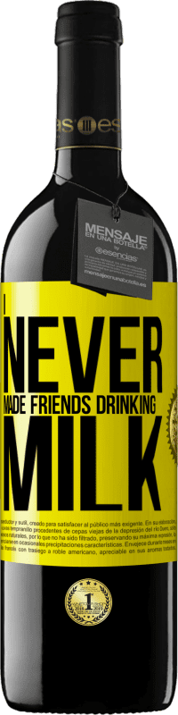 39,95 € | Red Wine RED Edition MBE Reserve I never made friends drinking milk Yellow Label. Customizable label Reserve 12 Months Harvest 2015 Tempranillo