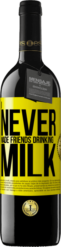 39,95 € Free Shipping | Red Wine RED Edition MBE Reserve I never made friends drinking milk Yellow Label. Customizable label Reserve 12 Months Harvest 2016 Tempranillo