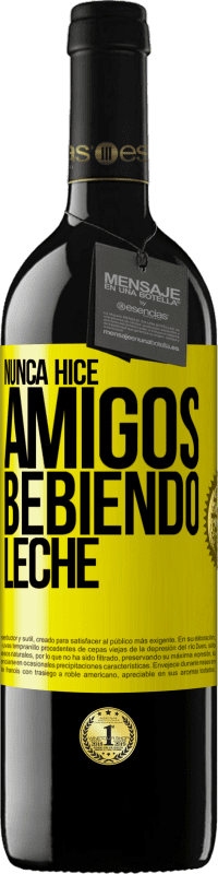 39,95 € | Vino Tinto Edición RED MBE Reserva Nunca hice amigos bebiendo leche Etiqueta Amarilla. Etiqueta personalizable Reserva 12 Meses Cosecha 2015 Tempranillo