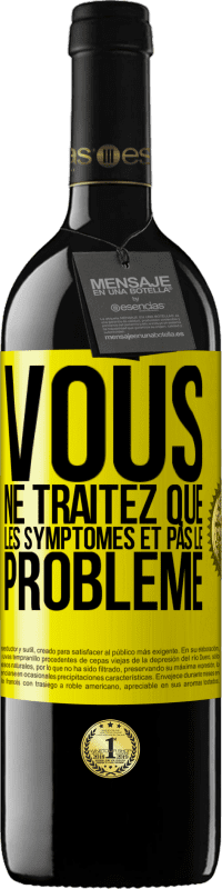 Envoi gratuit | Vin rouge Édition RED MBE Réserve Vous ne traitez que les symptômes et pas le problème Étiquette Jaune. Étiquette personnalisable Réserve 12 Mois Récolte 2014 Tempranillo