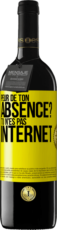 «Peur de ton absence? Tu n'es pas Internet» Édition RED MBE Réserve