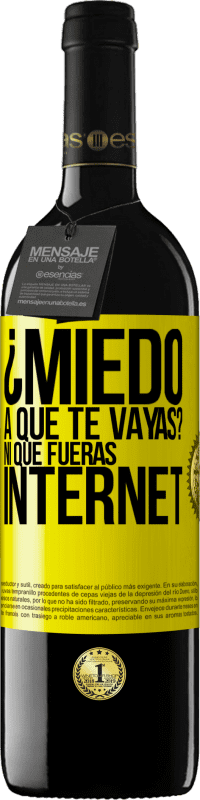 Envío gratis | Vino Tinto Edición RED MBE Reserva ¿Miedo a que te vayas? Ni que fueras internet Etiqueta Amarilla. Etiqueta personalizable Reserva 12 Meses Cosecha 2014 Tempranillo