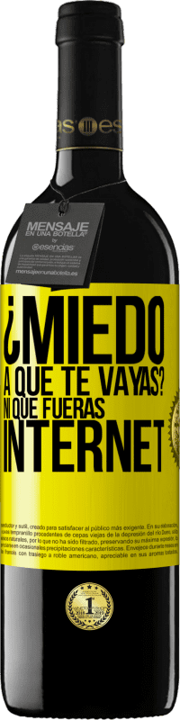 Envío gratis | Vino Tinto Edición RED MBE Reserva ¿Miedo a que te vayas? Ni que fueras internet Etiqueta Amarilla. Etiqueta personalizable Reserva 12 Meses Cosecha 2016 Tempranillo