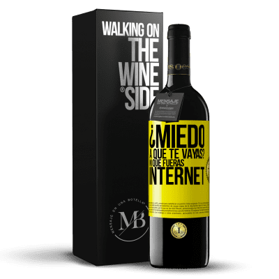 «¿Miedo a que te vayas? Ni que fueras internet» Edición RED MBE Reserva