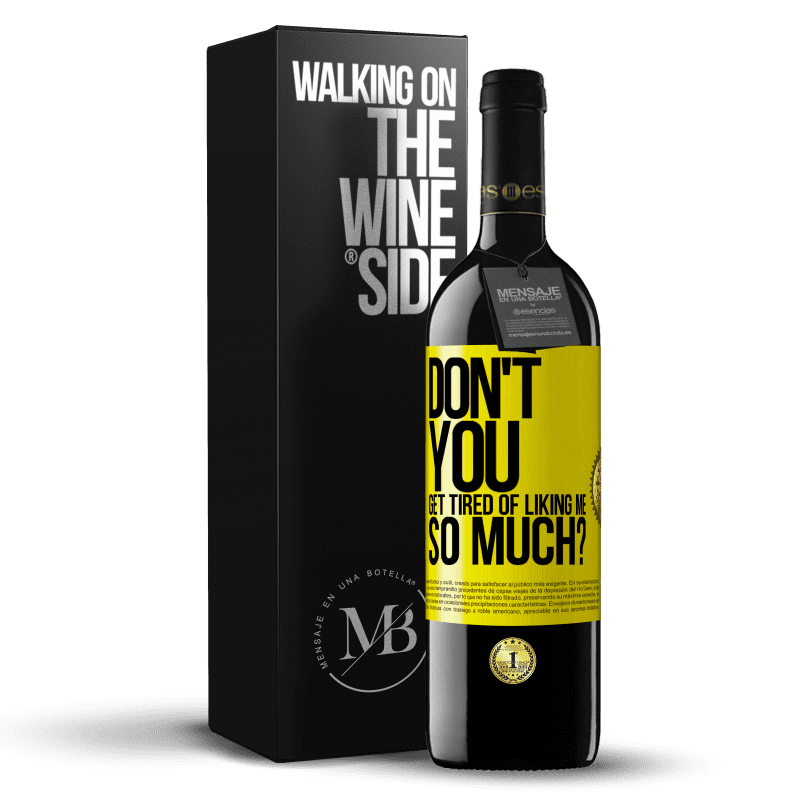 39,95 € Free Shipping | Red Wine RED Edition MBE Reserve Don't you get tired of liking me so much? Yellow Label. Customizable label Reserve 12 Months Harvest 2014 Tempranillo