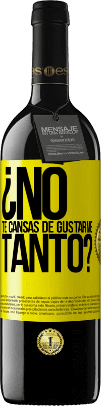 39,95 € Envío gratis | Vino Tinto Edición RED MBE Reserva ¿No te cansas de gustarme tanto? Etiqueta Amarilla. Etiqueta personalizable Reserva 12 Meses Cosecha 2016 Tempranillo