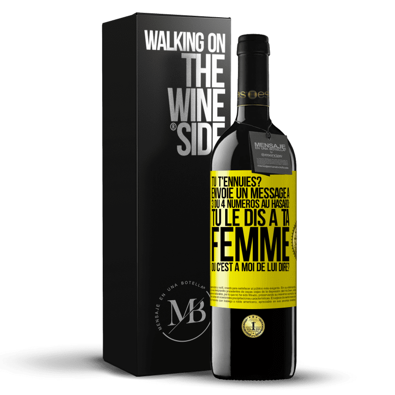 39,95 € Envoi gratuit | Vin rouge Édition RED MBE Réserve Tu t'ennuies? Envoie un message à 3 ou 4 numéros au hasard: tu le dis à ta femme ou c'est à moi de lui dire? Étiquette Jaune. Étiquette personnalisable Réserve 12 Mois Récolte 2016 Tempranillo