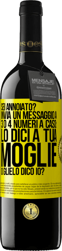 «Sei annoiato Invia un messaggio a 3 o 4 numeri a caso: lo dici a tua moglie o glielo dico io?» Edizione RED MBE Riserva