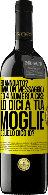 39,95 € Spedizione Gratuita | Vino rosso Edizione RED MBE Riserva Sei annoiato Invia un messaggio a 3 o 4 numeri a caso: lo dici a tua moglie o glielo dico io? Etichetta Gialla. Etichetta personalizzabile Riserva 12 Mesi Raccogliere 2016 Tempranillo
