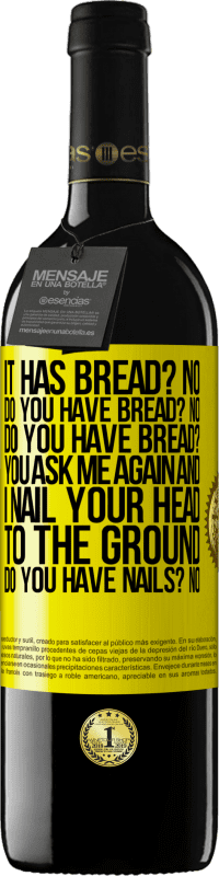 39,95 € Free Shipping | Red Wine RED Edition MBE Reserve It has Bread? No. Do you have bread? No. Do you have bread? You ask me again and I nail your head to the ground. Do you have Yellow Label. Customizable label Reserve 12 Months Harvest 2016 Tempranillo