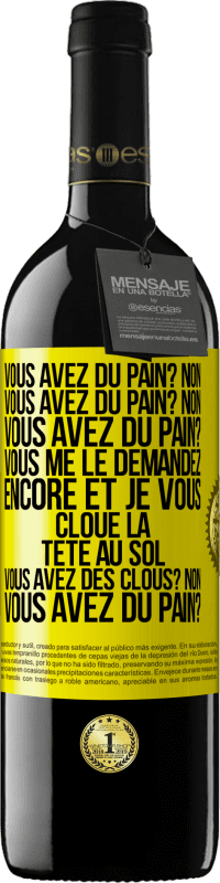 39,95 € Envoi gratuit | Vin rouge Édition RED MBE Réserve Vous avez du pain? Non. Vous avez du pain? Non. Vous avez du pain? Vous me le demandez encore et je vous cloue la tête au sol. V Étiquette Jaune. Étiquette personnalisable Réserve 12 Mois Récolte 2014 Tempranillo