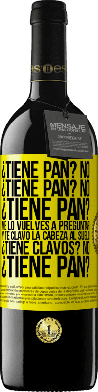 39,95 € Envío gratis | Vino Tinto Edición RED MBE Reserva ¿Tiene pan? No. ¿Tiene pan? No. ¿Tiene pan? Me lo vuelves a preguntar y te clavo la cabeza al suelo. ¿Tiene clavos? No Etiqueta Amarilla. Etiqueta personalizable Reserva 12 Meses Cosecha 2014 Tempranillo