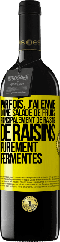 «Parfois, j'ai envie d'une salade de fruits, principalement de raisins, de raisins purement fermentés» Édition RED MBE Réserve