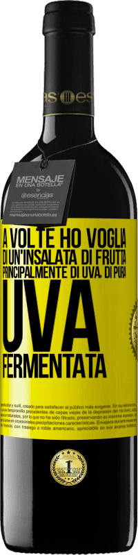 «A volte ho voglia di un'insalata di frutta, principalmente di uva, di pura uva fermentata» Edizione RED MBE Riserva