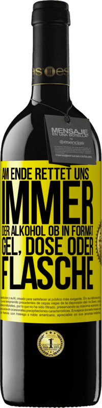 39,95 € Kostenloser Versand | Rotwein RED Ausgabe MBE Reserve Am Ende rettet uns immer der Alkohol, ob in Format Gel, Dose oder Flasche Gelbes Etikett. Anpassbares Etikett Reserve 12 Monate Ernte 2016 Tempranillo