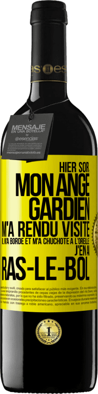 39,95 € | Vin rouge Édition RED MBE Réserve Hier soir, mon ange gardien m'a rendu visite. Il m'a bordé et m'a chuchoté à l'oreille: j'en ai ras-le-bol Étiquette Jaune. Étiquette personnalisable Réserve 12 Mois Récolte 2015 Tempranillo