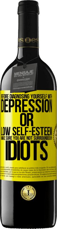 39,95 € Free Shipping | Red Wine RED Edition MBE Reserve Before diagnosing yourself with depression or low self-esteem, make sure you are not surrounded by idiots Yellow Label. Customizable label Reserve 12 Months Harvest 2014 Tempranillo
