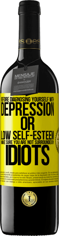 39,95 € Free Shipping | Red Wine RED Edition MBE Reserve Before diagnosing yourself with depression or low self-esteem, make sure you are not surrounded by idiots Yellow Label. Customizable label Reserve 12 Months Harvest 2016 Tempranillo