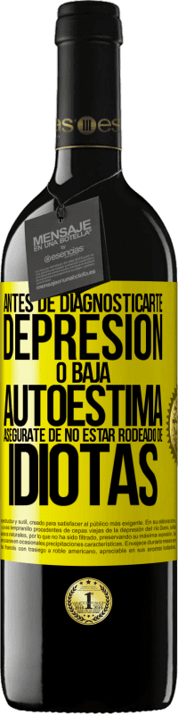 39,95 € Envío gratis | Vino Tinto Edición RED MBE Reserva Antes de diagnosticarte depresión o baja autoestima, asegúrate de no estar rodeado de idiotas Etiqueta Amarilla. Etiqueta personalizable Reserva 12 Meses Cosecha 2016 Tempranillo
